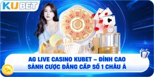 AG Live Casino KUBET – Trải Nghiệm Sảnh Cược Đẳng Cấp Hàng Đầu