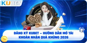ĐĂNG KÝ KUBET – Khám Phá Thiên Đường Giải Trí Đỉnh Cao Châu Á